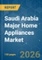 Saudi Arabia Major Home Appliances - Market Share Analysis, Industry Trends & Statistics, Growth Forecasts (2026-2031) - Product Image