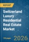 Switzerland Luxury Residential Real Estate - Market Share Analysis, Industry Trends & Statistics, Growth Forecasts (2026-2031) - Product Thumbnail Image