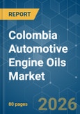 Colombia Automotive Engine Oils - Market Share Analysis, Industry Trends & Statistics, Growth Forecasts (2026-2031)- Product Image