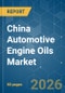 China Automotive Engine Oils - Market Share Analysis, Industry Trends & Statistics, Growth Forecasts (2026-2031) - Product Image