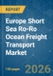 Europe Short Sea Ro-Ro Ocean Freight Transport - Market Share Analysis, Industry Trends & Statistics, Growth Forecasts (2026-2031) - Product Image