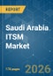 Saudi Arabia ITSM - Market Share Analysis, Industry Trends & Statistics, Growth Forecasts (2026-2035) - Product Image