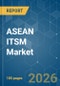 ASEAN ITSM - Market Share Analysis, Industry Trends & Statistics, Growth Forecasts (2026-2035) - Product Thumbnail Image