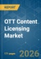 OTT Content Licensing - Market Share Analysis, Industry Trends & Statistics, Growth Forecasts (2026-2031) - Product Thumbnail Image