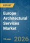 Europe Architectural Services - Market Share Analysis, Industry Trends & Statistics, Growth Forecasts (2026-2031) - Product Thumbnail Image