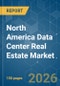 North America Data Center Real Estate - Market Share Analysis, Industry Trends & Statistics, Growth Forecasts (2026-2031) - Product Thumbnail Image