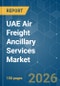 UAE Air Freight Ancillary Services - Market Share Analysis, Industry Trends & Statistics, Growth Forecasts (2026-2031) - Product Image