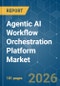 Agentic AI Workflow Orchestration Platform - Market Share Analysis, Industry Trends & Statistics, Growth Forecasts (2026-2031) - Product Image