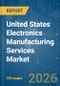 United States Electronics Manufacturing Services - Market Share Analysis, Industry Trends & Statistics, Growth Forecasts (2026-2031) - Product Thumbnail Image