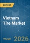 Vietnam Tire - Market Share Analysis, Industry Trends & Statistics, Growth Forecasts (2026-2031) - Product Image