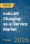 India EV Charging-as-a-Service - Market Share Analysis, Industry Trends & Statistics, Growth Forecasts (2026-2031) - Product Thumbnail Image