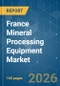 France Mineral Processing Equipment - Market Share Analysis, Industry Trends & Statistics, Growth Forecasts (2026-2031) - Product Image