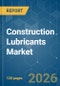 Construction Lubricants - Market Share Analysis, Industry Trends & Statistics, Growth Forecasts (2026-2031) - Product Thumbnail Image