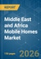 Middle East and Africa Mobile Homes - Market Share Analysis, Industry Trends & Statistics, Growth Forecasts (2026-2031) - Product Image