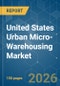 United States Urban Micro-Warehousing - Market Share Analysis, Industry Trends & Statistics, Growth Forecasts (2026-2031) - Product Thumbnail Image