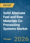Solid Alternate Fuel and Raw Materials (AFR) Co-Processing Systems - Market Share Analysis, Industry Trends & Statistics, Growth Forecasts (2026-2031) - Product Image