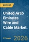 United Arab Emirates Wire and Cable - Market Share Analysis, Industry Trends & Statistics, Growth Forecasts (2026-2031) - Product Image