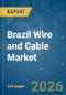 Brazil Wire and Cable - Market Share Analysis, Industry Trends & Statistics, Growth Forecasts (2026-2031) - Product Image