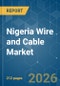 Nigeria Wire and Cable - Market Share Analysis, Industry Trends & Statistics, Growth Forecasts (2026-2031) - Product Image
