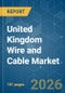 United Kingdom Wire and Cable - Market Share Analysis, Industry Trends & Statistics, Growth Forecasts (2026-2031) - Product Image