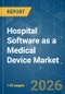 Hospital Software as a Medical Device (SaMD) - Market Share Analysis, Industry Trends & Statistics, Growth Forecasts (2026-2031) - Product Image