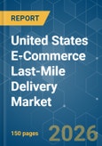 United States E-Commerce Last-Mile Delivery - Market Share Analysis, Industry Trends & Statistics, Growth Forecasts (2026-2031)- Product Image
