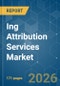 Ing Attribution Services Market - Market Share Analysis, Industry Trends & Statistics, Growth Forecasts (2026-2031) - Product Thumbnail Image
