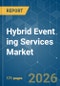 Hybrid Event ing Services Market - Market Share Analysis, Industry Trends & Statistics, Growth Forecasts (2026-2031) - Product Image