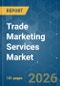 Trade Marketing Services Market - Market Share Analysis, Industry Trends & Statistics, Growth Forecasts (2026-2031) - Product Image