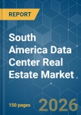 South America Data Center Real Estate - Market Share Analysis, Industry Trends & Statistics, Growth Forecasts (2026-2031)- Product Image