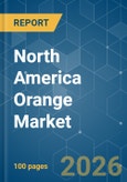 North America Orange - Market Share Analysis, Industry Trends & Statistics, Growth Forecasts (2026-2031)- Product Image