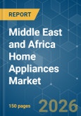 Middle East and Africa Home Appliances - Market Share Analysis, Industry Trends & Statistics, Growth Forecasts (2026-2031)- Product Image