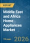 Middle East and Africa Home Appliances - Market Share Analysis, Industry Trends & Statistics, Growth Forecasts (2026-2031) - Product Thumbnail Image