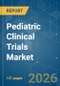 Pediatric Clinical Trials - Market Share Analysis, Industry Trends & Statistics, Growth Forecasts (2026-2031) - Product Image