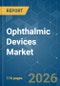 Ophthalmic Devices - Market Share Analysis, Industry Trends & Statistics, Growth Forecasts (2026-2031) - Product Image