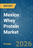 Mexico Whey Protein - Market Share Analysis, Industry Trends & Statistics, Growth Forecasts (2026-2031)- Product Image
