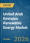 United Arab Emirates Renewable Energy - Market Share Analysis, Industry Trends & Statistics, Growth Forecasts (2026-2031) - Product Thumbnail Image