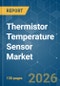 Thermistor Temperature Sensor - Market Share Analysis, Industry Trends & Statistics, Growth Forecasts (2026-2031) - Product Image