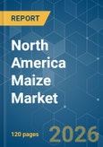 North America Maize - Market Share Analysis, Industry Trends & Statistics, Growth Forecasts (2026-2031)- Product Image