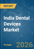 India Dental Devices - Market Share Analysis, Industry Trends & Statistics, Growth Forecasts (2026-2031)- Product Image