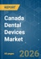 Canada Dental Devices - Market Share Analysis, Industry Trends & Statistics, Growth Forecasts (2026-2031) - Product Image