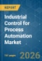 Industrial Control for Process Automation - Market Share Analysis, Industry Trends & Statistics, Growth Forecasts (2026-2031) - Product Thumbnail Image