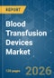 Blood Transfusion Devices - Market Share Analysis, Industry Trends & Statistics, Growth Forecasts (2026-2031) - Product Thumbnail Image
