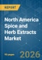 North America Spice and Herb Extracts - Market Share Analysis, Industry Trends & Statistics, Growth Forecasts (2026-2031) - Product Image