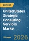 United States Strategic Consulting Services - Market Share Analysis, Industry Trends & Statistics, Growth Forecasts (2026-2031) - Product Thumbnail Image