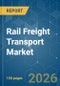 Rail Freight Transport - Market Share Analysis, Industry Trends & Statistics, Growth Forecasts (2026-2031) - Product Thumbnail Image