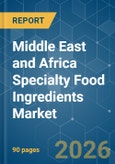 Middle East and Africa Specialty Food Ingredients - Market Share Analysis, Industry Trends & Statistics, Growth Forecasts (2026-2031)- Product Image