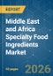 Middle East and Africa Specialty Food Ingredients - Market Share Analysis, Industry Trends & Statistics, Growth Forecasts (2026-2031) - Product Thumbnail Image