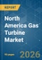North America Gas Turbine - Market Share Analysis, Industry Trends & Statistics, Growth Forecasts (2026-2031) - Product Image