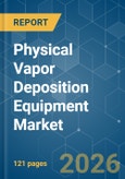 Physical Vapor Deposition (PVD) Equipment - Market Share Analysis, Industry Trends & Statistics, Growth Forecasts (2026-2031)- Product Image